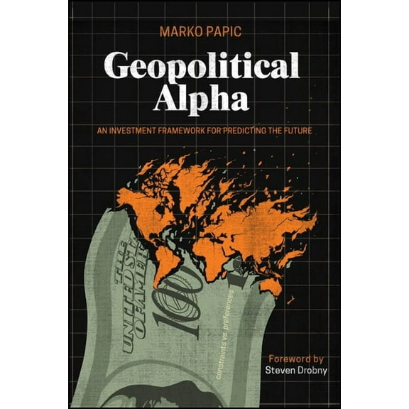 Geopolitical Alpha: An Investment Framework for Predicting the Future, (Paperback)