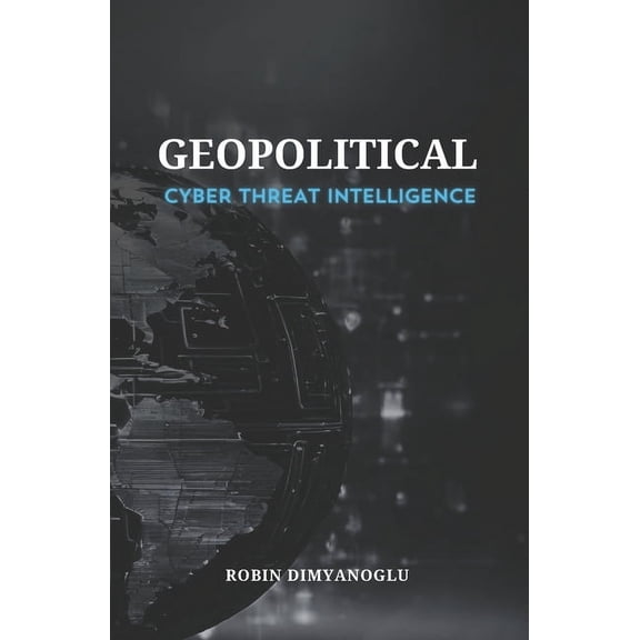 Geopolitical Cyber Threat Intelligence, (Paperback)