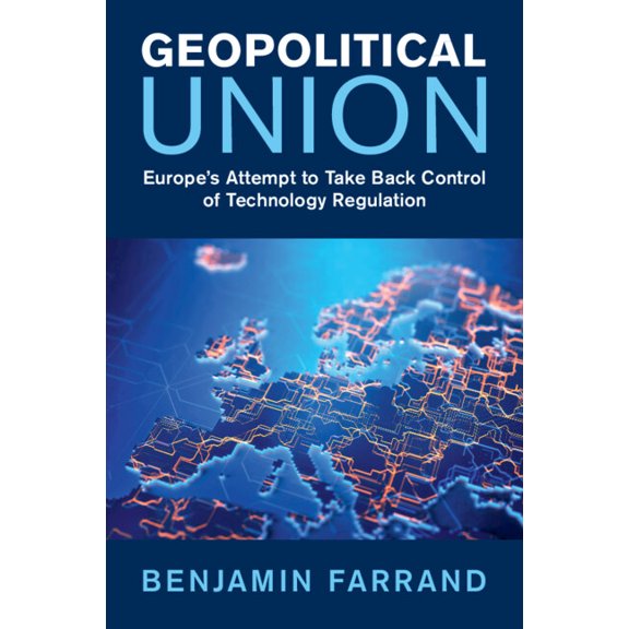 Geopolitical Union: Europe's Attempt to Take Back Control of Technology Regulation, (Paperback)