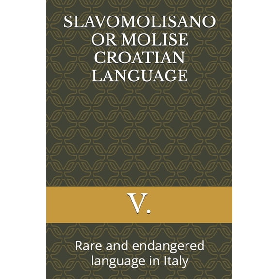 Geopolitics, History, Society, Geography Slavomolisano or Molise Croatian Language: Rare and endangered language in Italy, (Paperback)