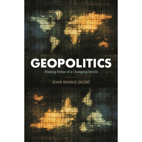 Geopolitics: Making Sense of a Changing World, (Hardcover)