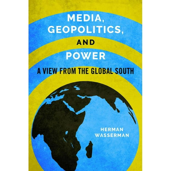 Geopolitics of Information Media, Geopolitics, and Power: A View from the Global South, (Hardcover)