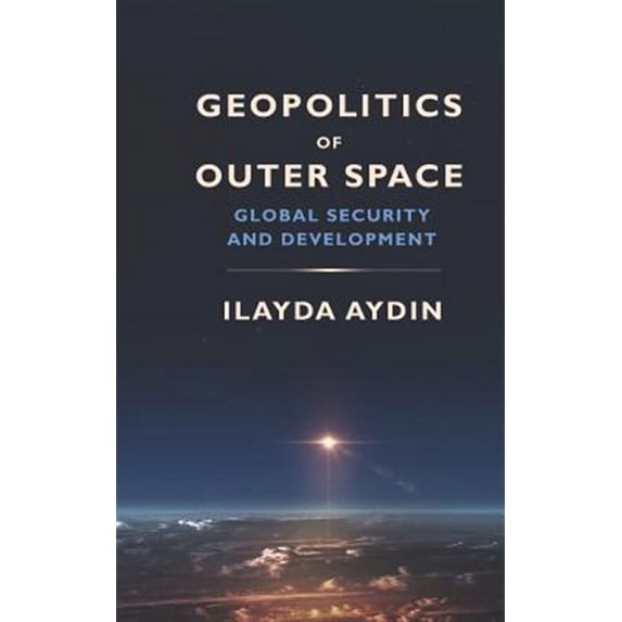 Geopolitics of Outer Space: Global Security and Development (Paperback)