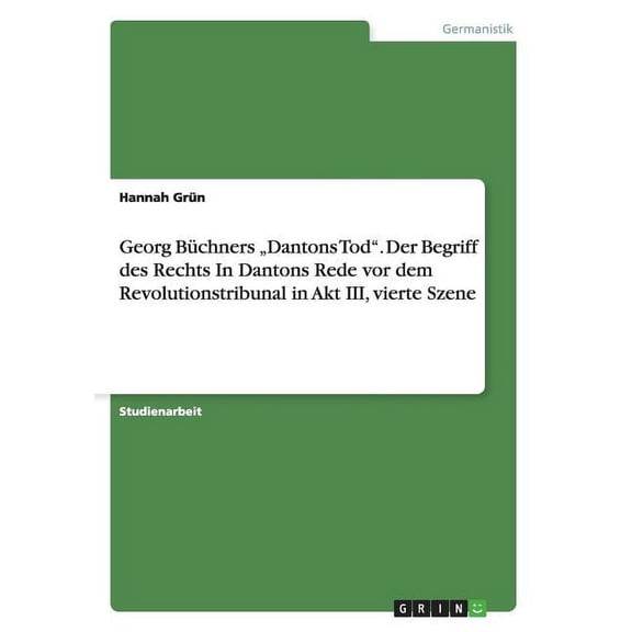Georg Bchners "Dantons Tod". Der Begriff des Rechts In Dantons Rede vor dem Revolutionstribunal in Akt III, vierte Szene (Paperback)