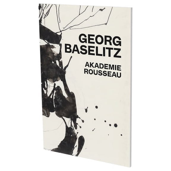 Georg Baselitz: Akademie Rousseau : Exhibition Catalogue CFA Contemporary Fine Arts Berlin (Paperback)