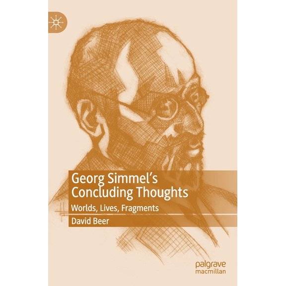 Georg Simmel's Concluding Thoughts: Worlds, Lives, Fragments, (Hardcover)