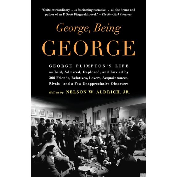 George, Being George: George Plimpton's Life as Told, Admired, Deplored, and Envied by 200 Friends, Relatives, Lovers, A, (Paperback)