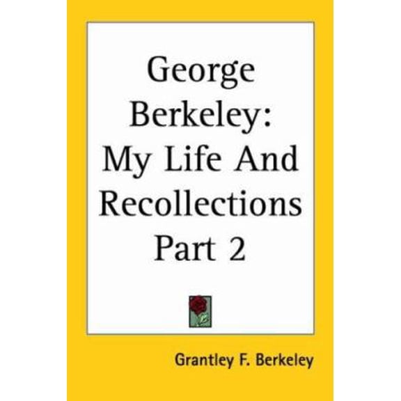 Pre-Owned George Berkeley: My Life And Recollections Part 2 Paperback 1417969814 9781417969814 Grantley F. Berkeley