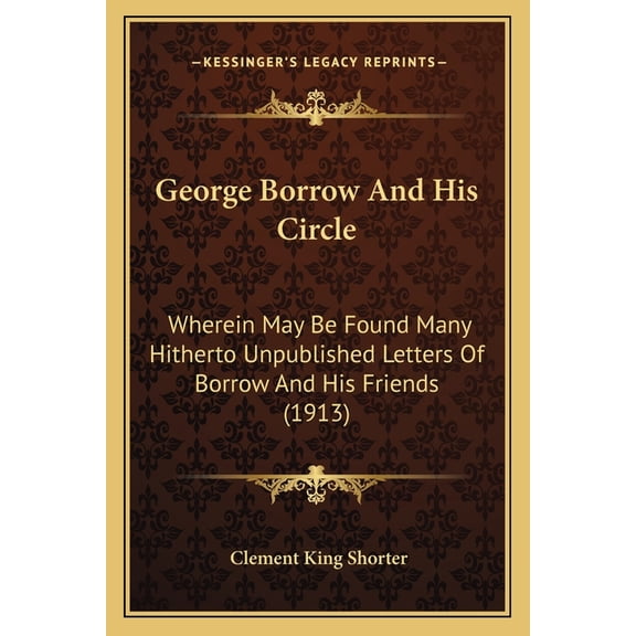 George Borrow And His Circle : Wherein May Be Found Many Hitherto Unpublished Letters Of Borrow And His Friends (1913) (Paperback)