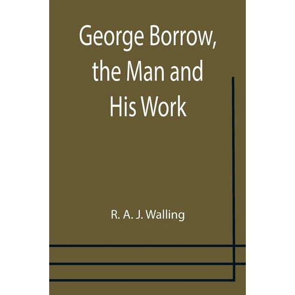 George Borrow, the Man and His Work, (Paperback)