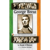 George Brent - Ireland's Gift to Hollywood and its Leading Ladies (hardback), (Hardcover)