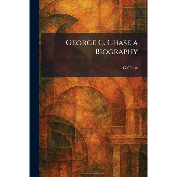 George C. Chase a Biography, (Paperback)