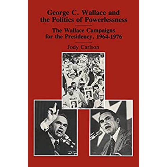 Pre-Owned George C. Wallace and the Politics of Powerlessness : The Wallace Campaigns for the Presidency, 1964-76 (Hardcover) 9780878553440