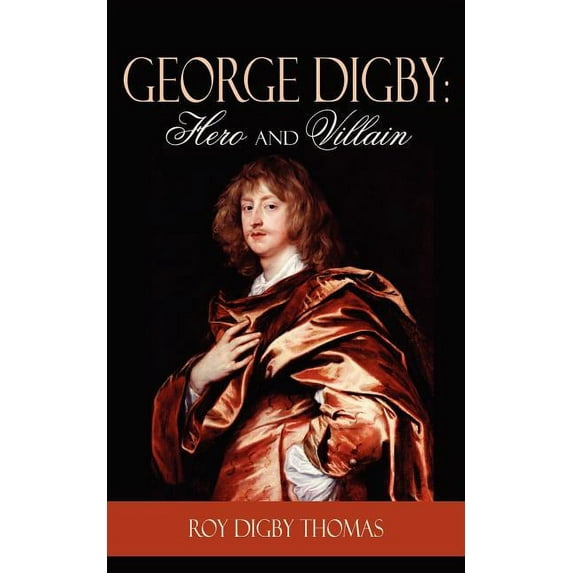 George Digby: Hero and Villain (Paperback)