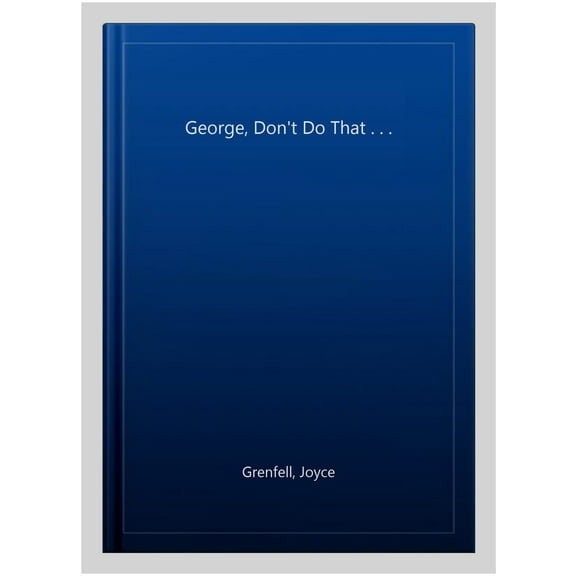 George, Don't Do That . . .