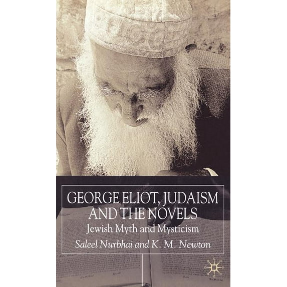 George Eliot, Judaism and the Novels: Jewish Myth and Mysticism, (Hardcover)