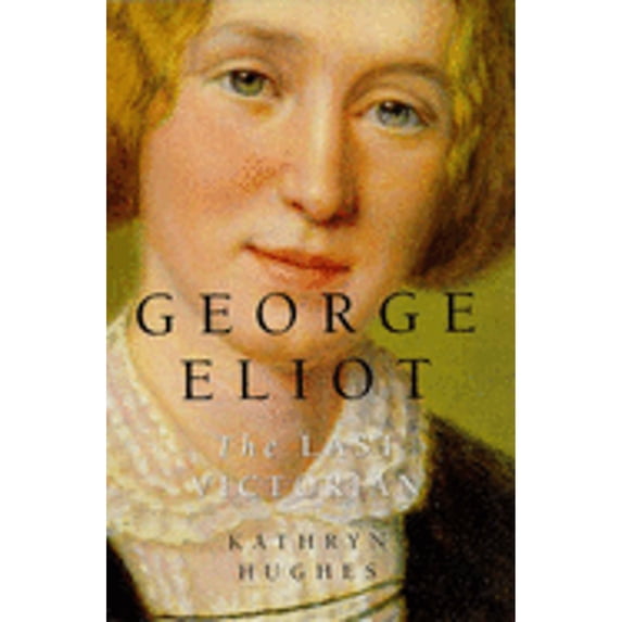 Pre-Owned George Eliot: The Last Victorian (Hardcover 9781857024203) by Kathryn Hughes