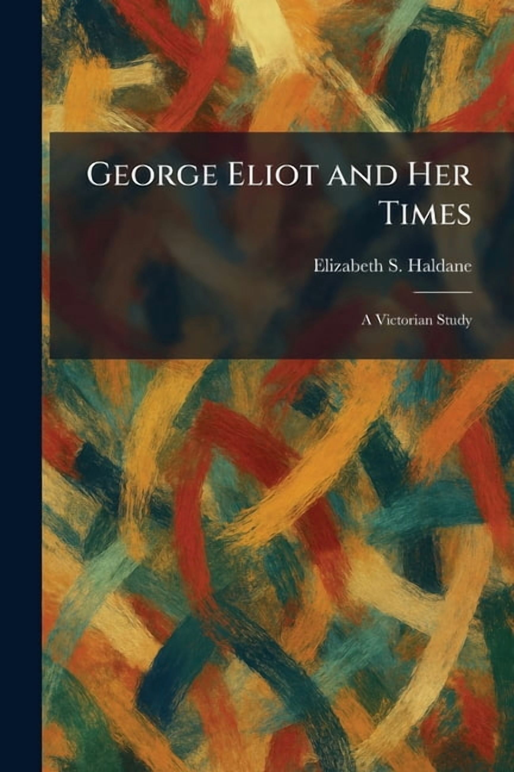 George Eliot and Her Times: A Victorian Study, (Paperback)