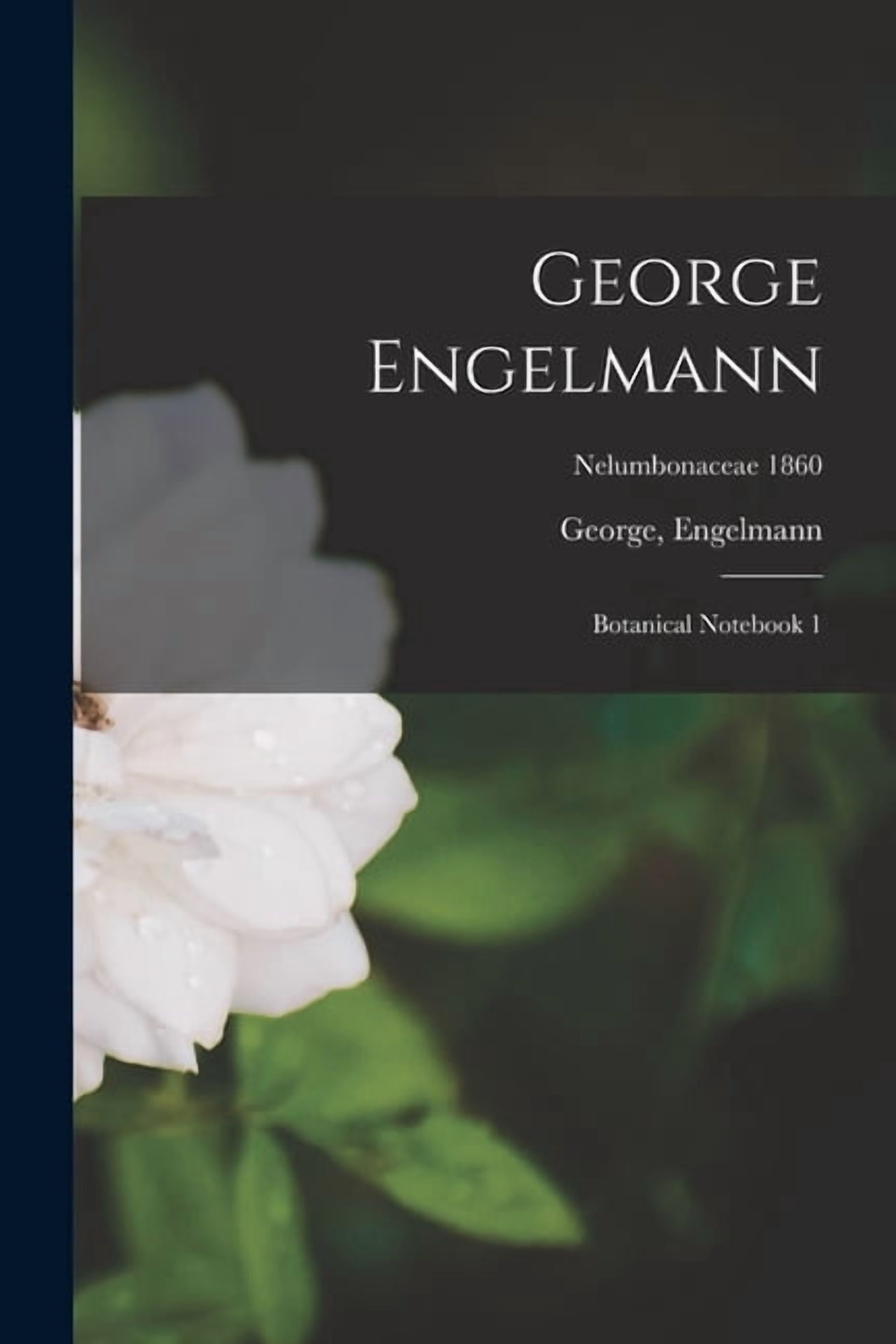George Engelmann George Engelmann: Botanical Notebook 1; Nelumbonaceae 1860 (Paperback ...