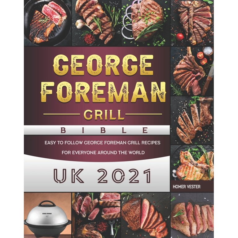 The Story of the George Foreman Grill - Foreman Grill Recipes