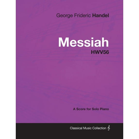 George Frideric Handel - Messiah - HWV56 - A Score for Solo Piano, (Paperback)