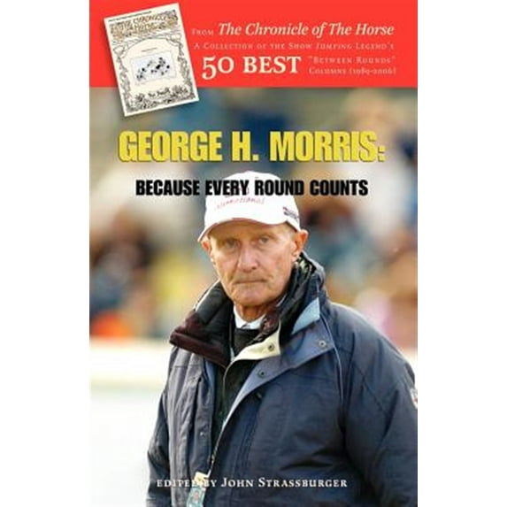 George H. Morris: Because Every Round Counts (Paperback)