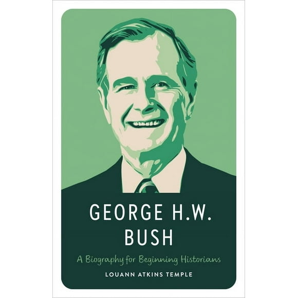 George H.W. Bush: A Biography for Beginning Historians, (Paperback)