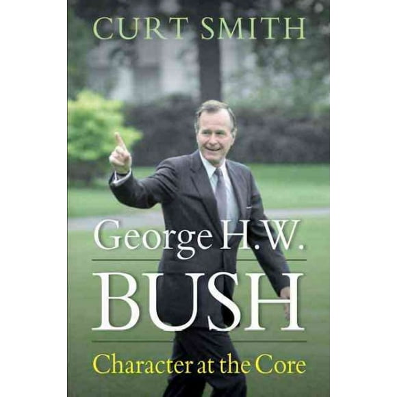 George H. W. Bush : Character at the Core (Hardcover)