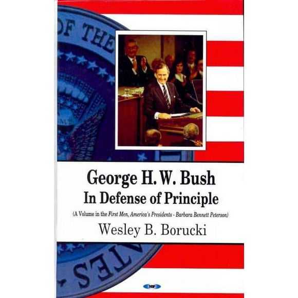 George H. W. Bush: : In Defense of Principle