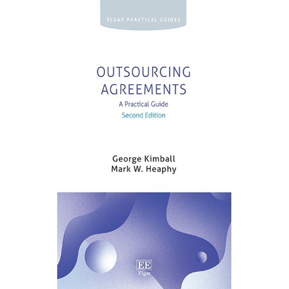 George Kimball,Mark W. Heaphy Outsourcing Agreements (Paperback) Elgar Practical Guides
