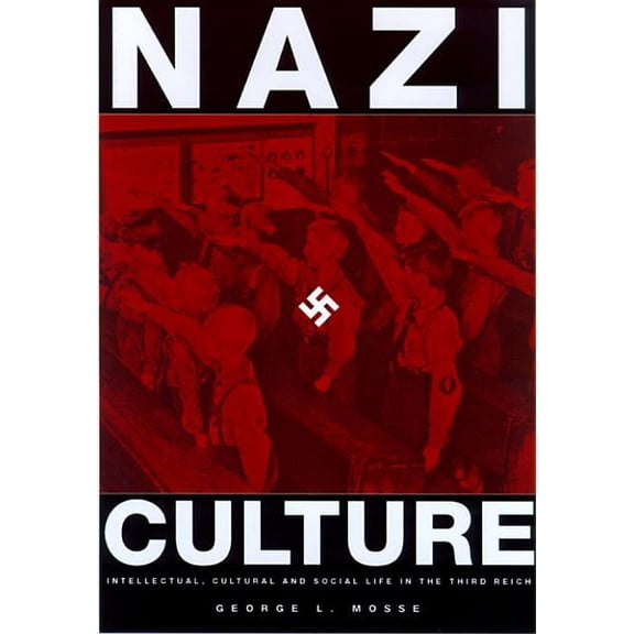 George L. Mosse the History of European Nazi Culture: Intellectual, Cultural and Social Life in the Third Reich, (Paperback)