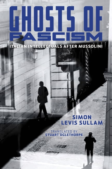 George L. Mosse the History of European Ghosts of Fascism: Italian Intellectuals After Mussolini, (Hardcover)