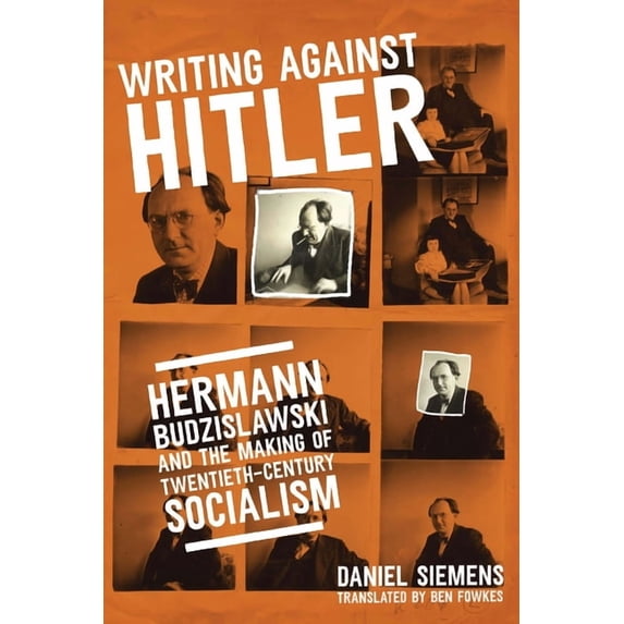 George L. Mosse the History of European Writing Against Hitler: Hermann Budzislawski and the Making of Twentieth-Century Socialism, (Hardcover)