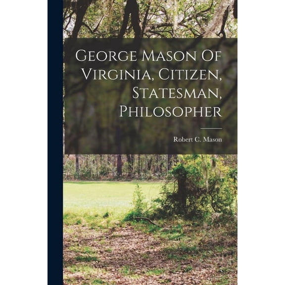 George Mason Of Virginia, Citizen, Statesman, Philosopher, (Paperback)