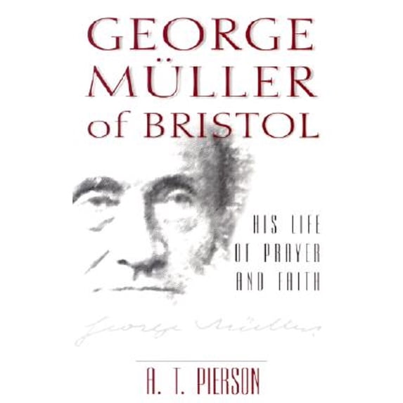 Pre-Owned George Muller of Bristol: His Life of Prayer and Faith (Paperback) 0825434645 9780825434648