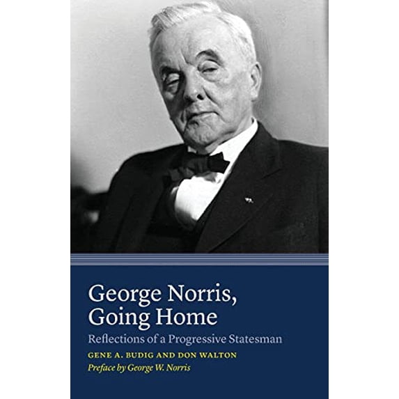 Pre-Owned George Norris, Going Home: Reflections of a Progressive Statesman (Paperback) 0803271875 9780803271876