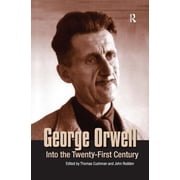 George Orwell Into the Twenty-First Century, Hardcover