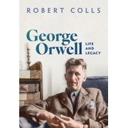 George Orwell Life and Legacy, Hardcover