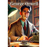 George Orwell The Inspiring Story of a Genius, Paperback