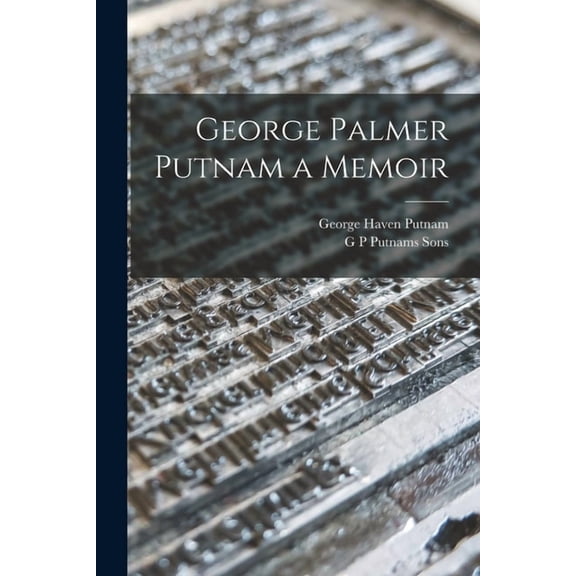 George Palmer Putnam a Memoir, (Paperback)