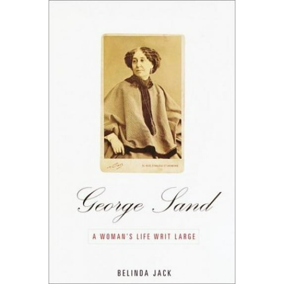 Pre-Owned George Sand: A Woman's Life Writ Large (Hardcover) 0679455019 9780679455011