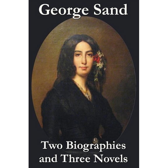 George Sand - Two Biographies and Three Novels - The Devil's Pool, Mauprat and Indiana, (Hardcover)