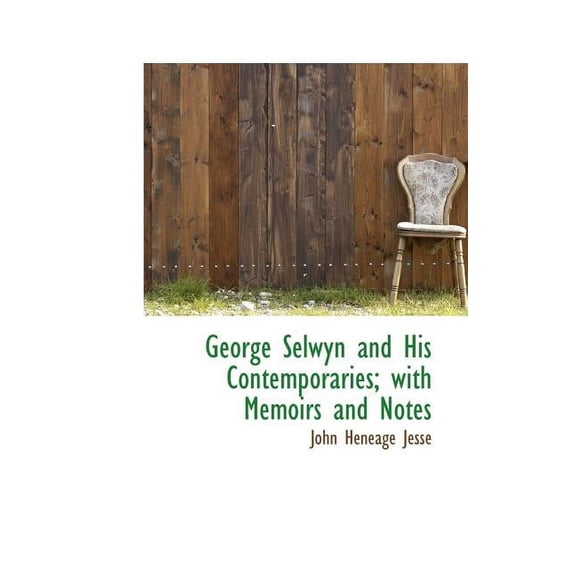 George Selwyn and His Contemporaries; With Memoirs and Notes (Paperback)