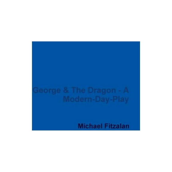 George & the Dragon - A Modern-Day-Play, (Paperback)