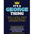 thumbnail image 1 of It's A George Thing You Wouldn't Understand Large (8.5x11) College Ruled Notebook : A cute book to write in for any book lovers, doodle writers and budding authors! (Paperback), 1 of 1