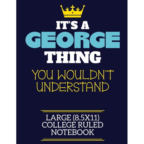 It's A George Thing You Wouldn't Understand Large (8.5x11) College Ruled Notebook: A cute book to write in for any book , (Paperback)