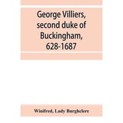 George Villiers, second duke of Buckingham, 1628-1687; a study in the history of the restoration, Paperback