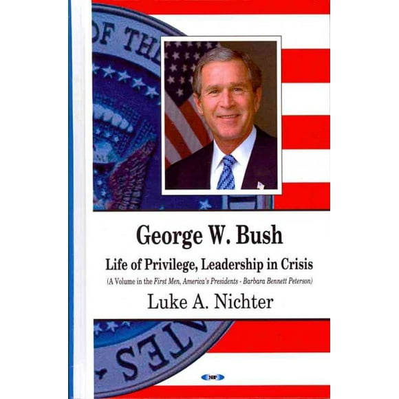 George W. Bush : Life of Privilege, Leadership in Crisis