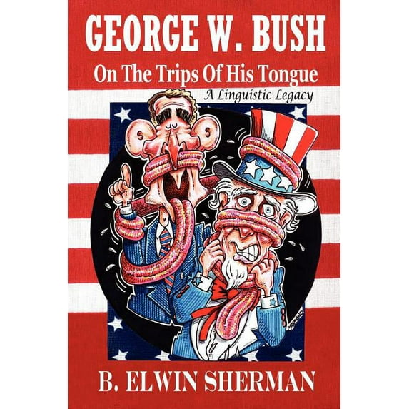 George W. Bush -- On the Trips of His Tongue (Paperback)