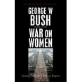 thumbnail image 1 of George W. Bush and the War on Women: Turning Back the Clock on Progress, (Paperback), 1 of 1